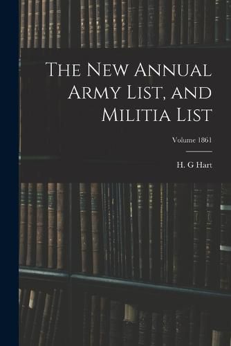 Cover image for The new Annual Army List, and Militia List; Volume 1861