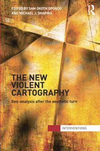 Cover image for The New Violent Cartography: Geo-Analysis after the Aesthetic Turn