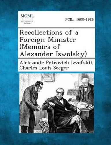 Cover image for Recollections of a Foreign Minister (Memoirs of Alexander Iswolsky)