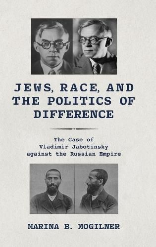 Cover image for Jews, Race, and the Politics of Difference: The Case of Vladimir Jabotinsky against the Russian Empire