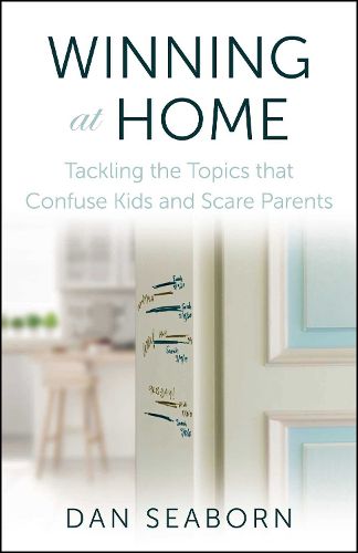 Cover image for Winning at Home: Tackling the Topics that Confuse Kids and Scare Parents