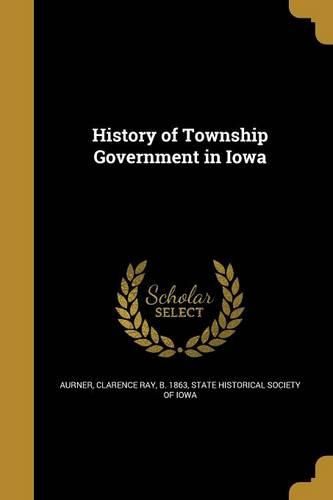 Cover image for History of Township Government in Iowa