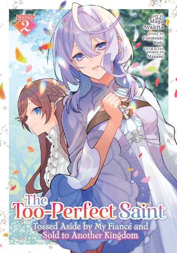 The Too-Perfect Saint: Tossed Aside by My Fiance and Sold to Another Kingdom (Manga) Vol. 2