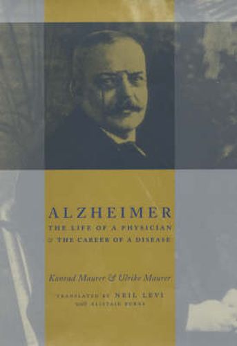 Cover image for Alzheimer: The Life of a Physician and the Career of a Disease