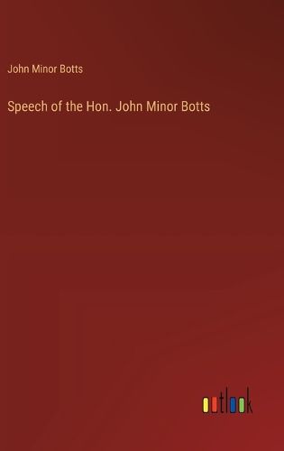 Cover image for Speech of the Hon. John Minor Botts