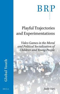 Cover image for Playful Trajectories and Experimentations: Video Games in the Moral and Political Socialization of Children and Young People