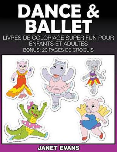 Dance & Ballet: Livres De Coloriage Super Fun Pour Enfants Et Adultes (Bonus: 20 Pages de Croquis)