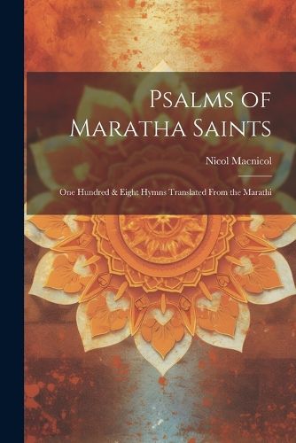 Cover image for Psalms of Maratha Saints; one Hundred & Eight Hymns Translated From the Marathi