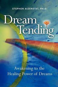 Cover image for Dream Tending: Awakening to the Healing Power of Dreams