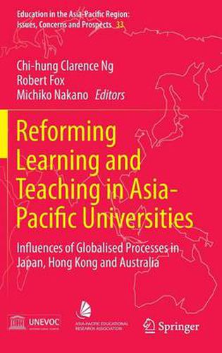 Cover image for Reforming Learning and Teaching in Asia-Pacific Universities: Influences of Globalised Processes in Japan, Hong Kong and Australia