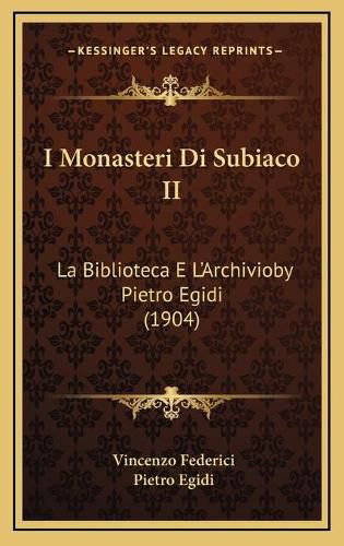 Cover image for I Monasteri Di Subiaco II: La Biblioteca E L'Archivioby Pietro Egidi (1904)