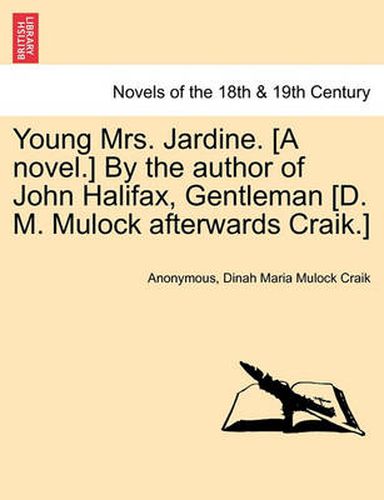 Cover image for Young Mrs. Jardine. [A Novel.] by the Author of John Halifax, Gentleman [D. M. Mulock Afterwards Craik.]