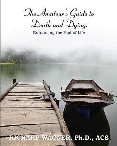 Cover image for The Amateur's Guide to Death and Dying: Enhancing the End of Life