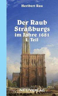 Cover image for Der Raub Strassburgs Im Jahre 1681, I. Teil