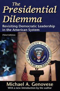 Cover image for The Presidential Dilemma: Revisiting Democratic Leadership in the American System