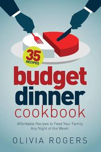 Cover image for Budget Dinner Cookbook (2nd Edition): 35 Affordable Recipes to Feed Your Family Any Night of the Week!