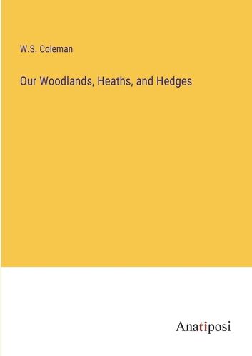 Cover image for Our Woodlands, Heaths, and Hedges