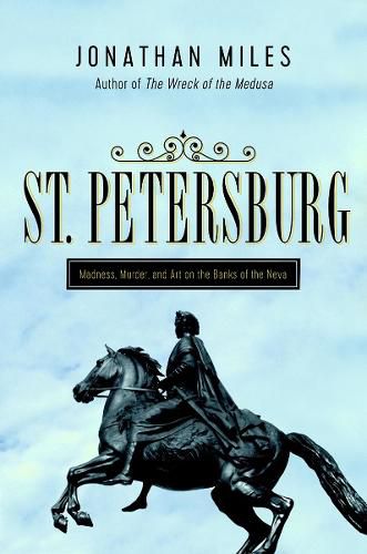 Cover image for St. Petersburg: Madness, Murder, and Art on the Banks of the Neva