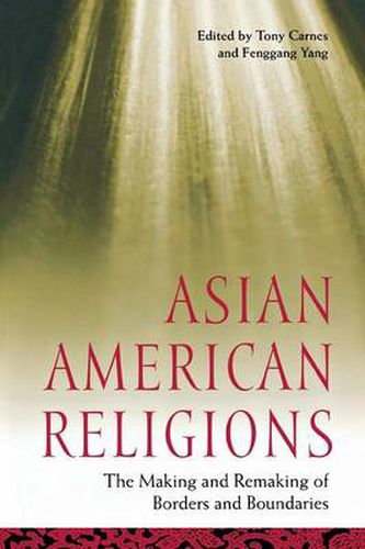 Cover image for Asian American Religions: The Making and Remaking of Borders and Boundaries