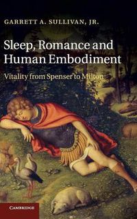 Cover image for Sleep, Romance and Human Embodiment: Vitality from Spenser to Milton