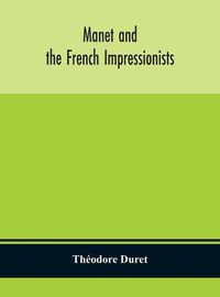 Cover image for Manet and the French impressionists: Pissarro, Claude Monet, Sisley, Renoir, Berthe Moriset, Cezanne, Guillaumin