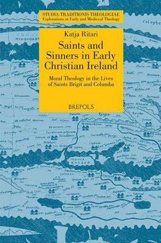 Cover image for STT 03 Saints and Sinners in Early Christian Ireland: Moral Theology in the Lives of Saints Brigit and Columba, Ritari: Moral Theology in the Lives of Saints Brigit and Columba