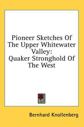 Cover image for Pioneer Sketches of the Upper Whitewater Valley: Quaker Stronghold of the West