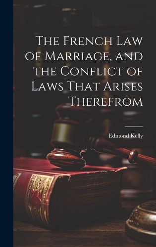 Cover image for The French Law of Marriage, and the Conflict of Laws That Arises Therefrom