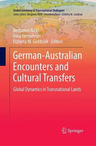 Cover image for German-Australian Encounters and Cultural Transfers: Global Dynamics in Transnational Lands