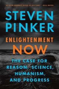 Cover image for Enlightenment Now: The Case for Reason, Science, Humanism, and Progress