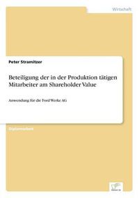 Cover image for Beteiligung der in der Produktion tatigen Mitarbeiter am Shareholder Value: Anwendung fur die Ford Werke AG