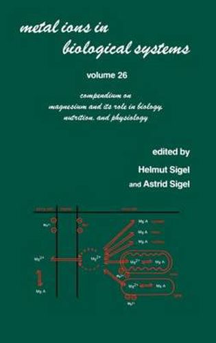 Cover image for Metal Ions in Biological Systems: Volume 26: Compendium on Magnesium and Its Role in Biology: Nutrition and Physiology