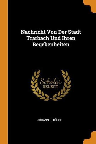 Cover image for Nachricht Von Der Stadt Trarbach Und Ihren Begebenheiten