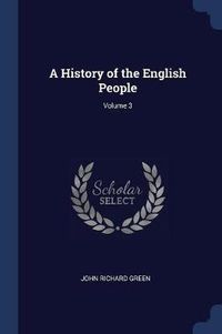 Cover image for A History of the English People; Volume 3