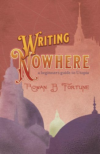 Cover image for Writing Nowhere: A Beginner's Guide to Utopia