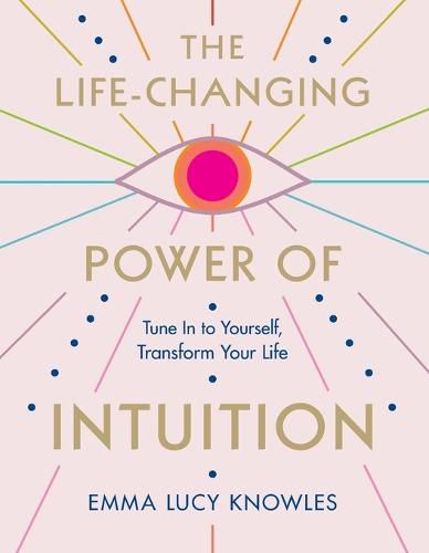 Cover image for The Life-Changing Power of Intuition: Tune in to Yourself, Transform Your Life