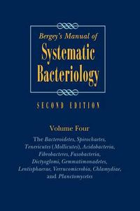Cover image for Bergey's Manual of Systematic Bacteriology: Volume 4: The Bacteroidetes, Spirochaetes, Tenericutes (Mollicutes), Acidobacteria, Fibrobacteres, Fusobacteria, Dictyoglomi, Gemmatimonadetes, Lentisphaerae, Verrucomicrobia, Chlamydiae, and Planctomycetes