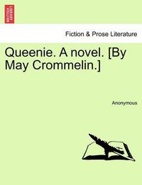 Cover image for Queenie. a Novel. [By May Crommelin.]