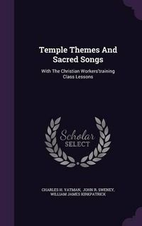 Cover image for Temple Themes and Sacred Songs: With the Christian Workers'training Class Lessons