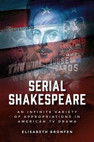 Serial Shakespeare: An Infinite Variety of Appropriations in American Tv Drama