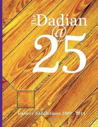 Cover image for The Dadian@25: Gallery Exhibitions 1989 - 2014