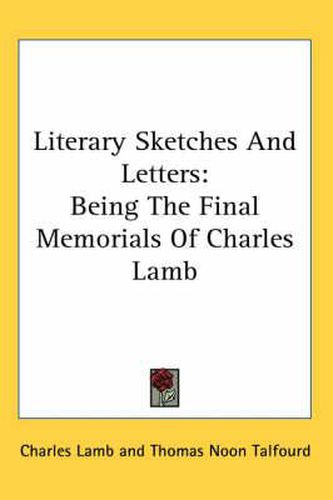 Cover image for Literary Sketches And Letters: Being The Final Memorials Of Charles Lamb