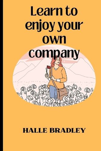 Learn To Enjoy Your Own Company And
