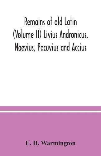 Cover image for Remains of old Latin (Volume II) Livius Andronicus, Naevius, Pacuvius and Accius