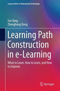 Cover image for Learning Path Construction in e-Learning: What to Learn, How to Learn, and How to Improve