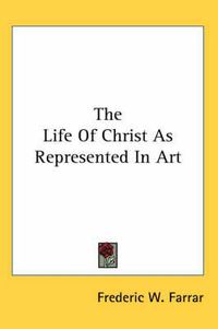 Cover image for The Life of Christ as Represented in Art