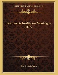 Cover image for Documents Inedits Sur Montaigne (1855)