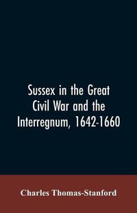 Cover image for Sussex in the great Civil War and the interregnum, 1642-1660