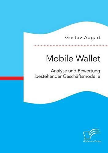 Cover image for Mobile Wallet: Analyse und Bewertung bestehender Geschaftsmodelle