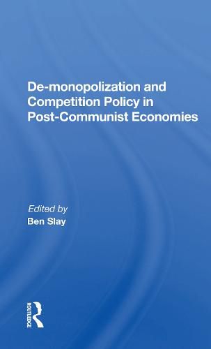 De-monopolization and Competition Policy in Post-Communist Economies